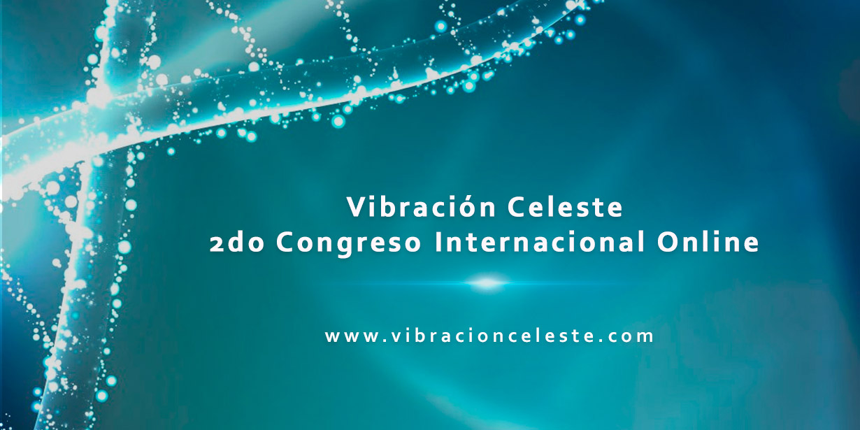 ¡Bienvenido al Segundo Congreso Internacional Online“Vibración Celeste:  ADN Cósmico”!